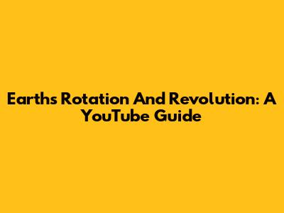 Earth's Rotation And Revolution: A YouTube Guide