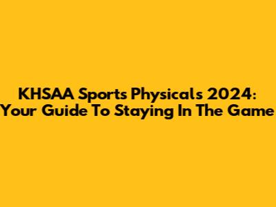 KHSAA Sports Physicals 2024: Your Guide To Staying In The Game