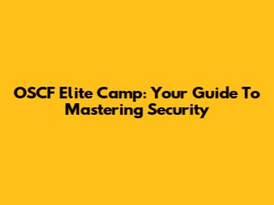 OSCF Elite Camp: Your Guide To Mastering Security