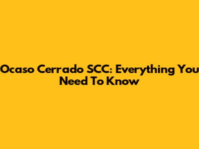 Ocaso Cerrado SCC: Everything You Need To Know