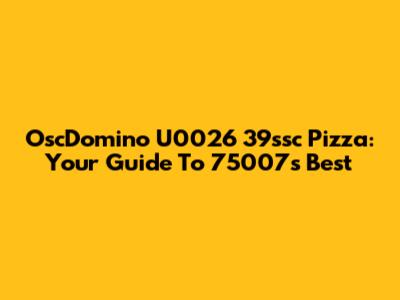 OscDomino U0026 39ssc Pizza: Your Guide To 75007's Best