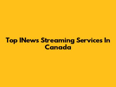 Top INews Streaming Services In Canada